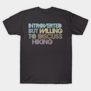 Introverted But Willing To Discuss Hiking T-Shirt